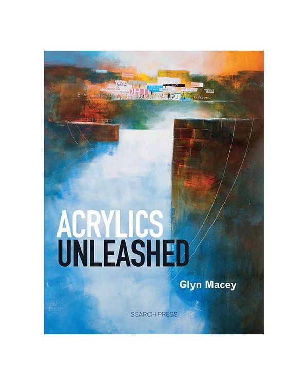 Acrylics Unleashed - Glyn Macey