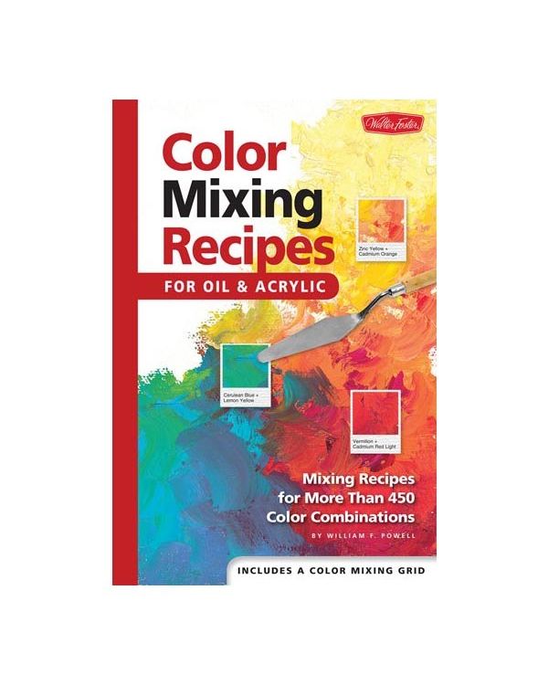 Colour Mixing Recipes for Oil & Acrylic by William F Powell